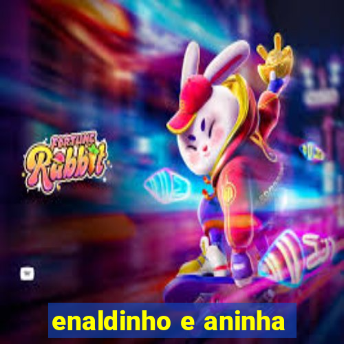 enaldinho e aninha